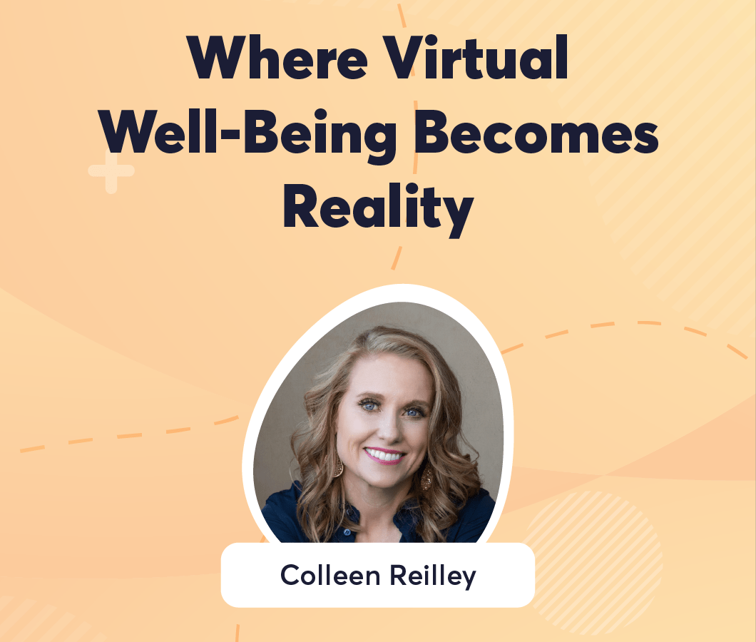 Where Virtual Well-Being Becomes Reality On-Demand Webinar Author's Photo Colleen Reilly