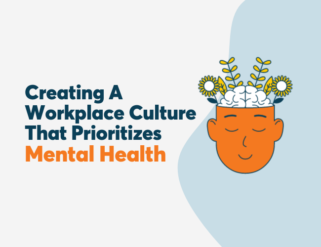 Creating A Workplace Culture That Prioritizes Mental Health