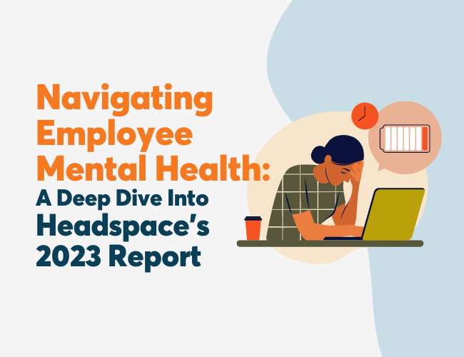 Navigating Employee Mental Health In 2023: A Deep Dive Into Headspace’s Report 